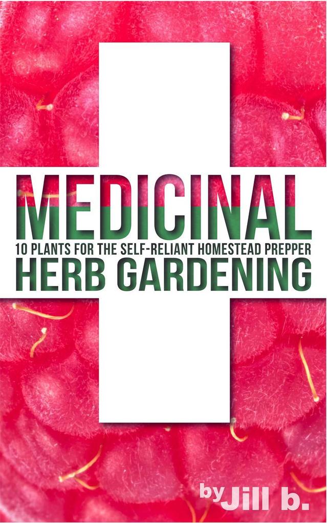 Medicinal Herb Gardening: 10 Plants for The Self-Reliant Homestead Prepper (SHTF #2)