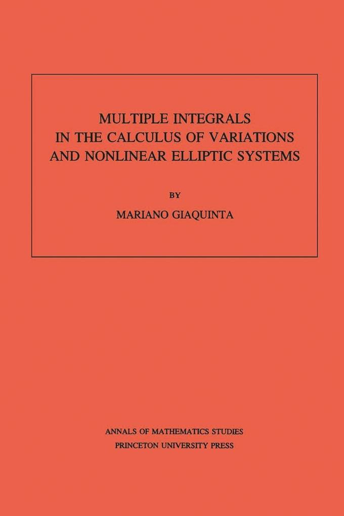 Multiple Integrals in the Calculus of Variations and Nonlinear Elliptic Systems. (AM-105) Volume 105
