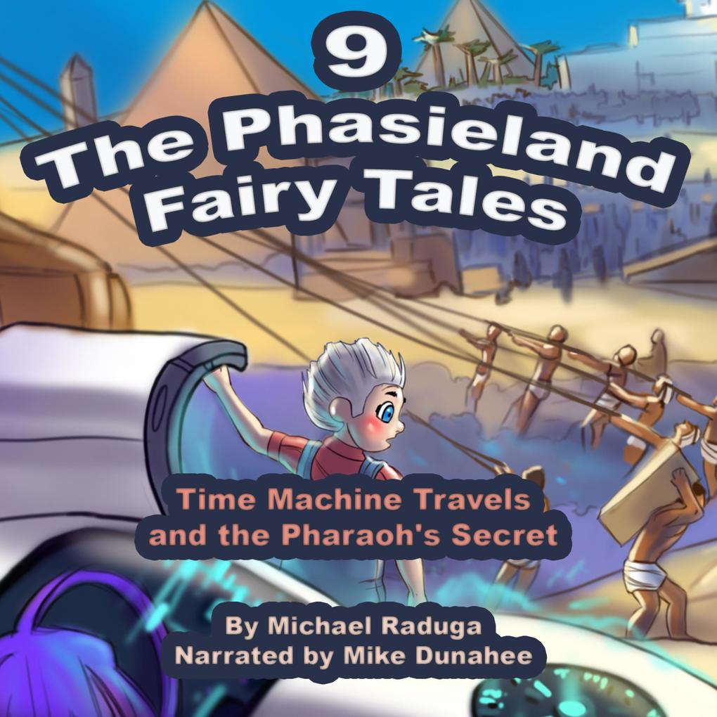 The Phasieland Fairy Tales - 9 (Time Machine Travels and the Pharaoh‘s Secret)