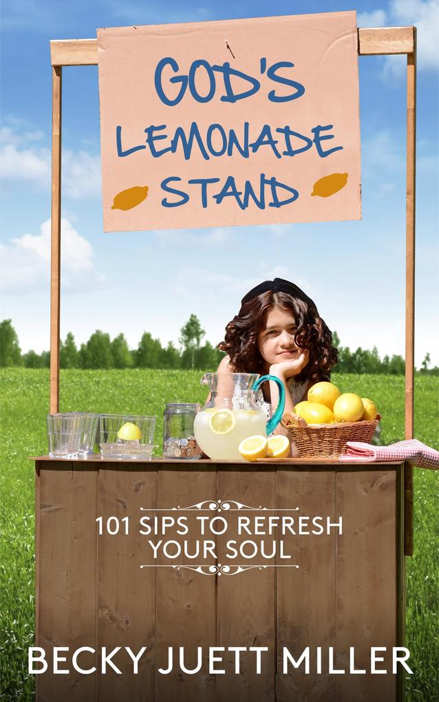 God‘s Lemonade Stand:101 Sips To Refresh Your Soul