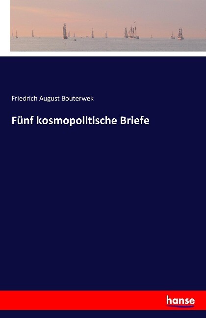 Fünf kosmopolitische Briefe - Friedrich August Bouterwek