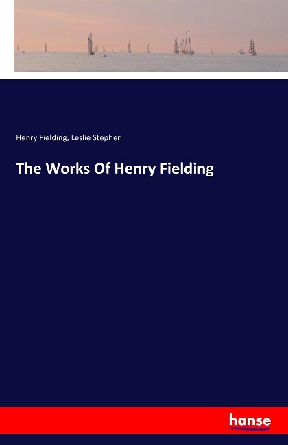 The Works Of Henry Fielding - Henry Fielding/ Leslie Stephen