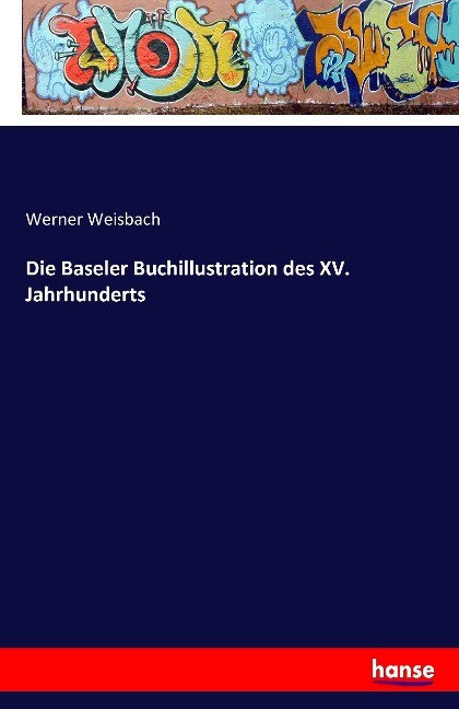 Die Baseler Buchillustration des XV. Jahrhunderts - Werner Weisbach