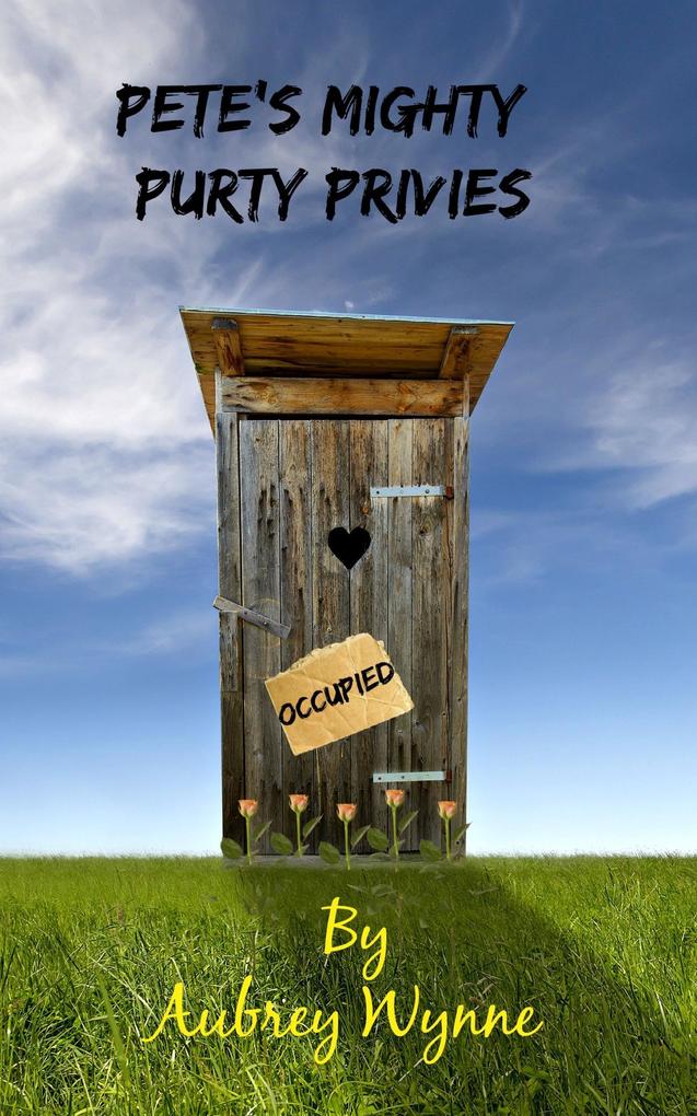 Pete‘s Mighty Purty Privies (A Just for Sh*#$ and Giggles Short Story Book 1 #1)
