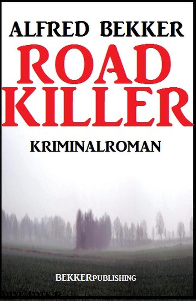 Road Killer: Kriminalroman (Alfred Bekker Thriller Edition)