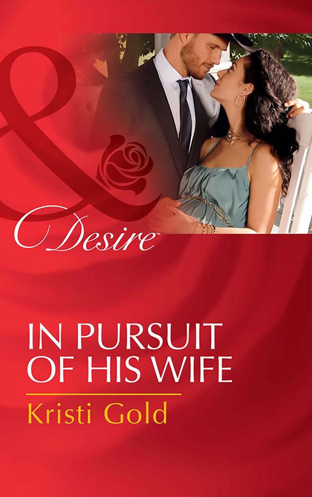 In Pursuit Of His Wife (Mills & Boon Desire) (Texas Cattleman‘s Club: Lies and Lullabies Book 7)
