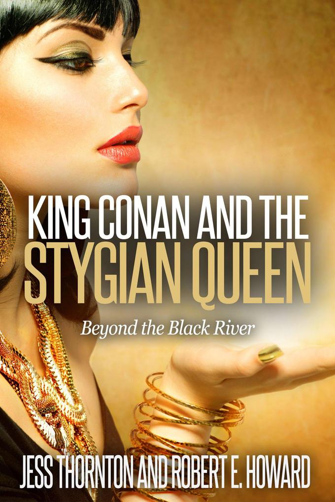 King Conan and the Stygian Queen- Beyond the Black River (Conan Returns #1)