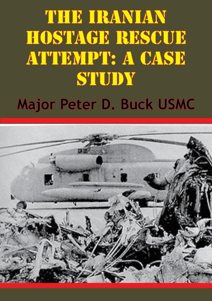 Iranian Hostage Rescue Attempt: A Case Study