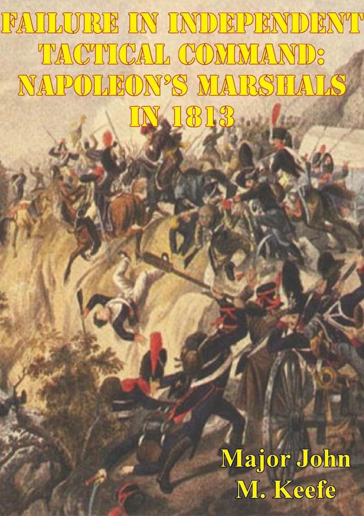 Failure In Independent Tactical Command: Napoleon‘s Marshals In 1813