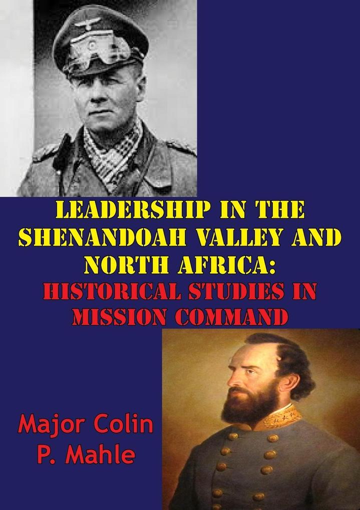 Leadership In The Shenandoah Valley And North Africa: Historical Studies In Mission Command