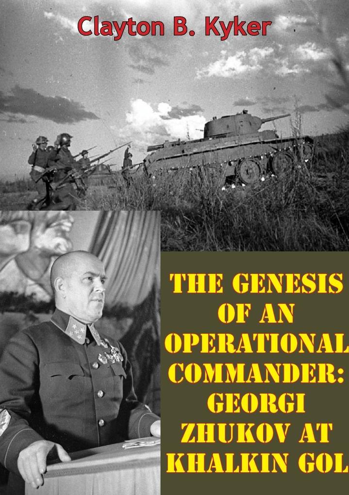 Genesis Of An Operational Commander: Georgi Zhukov At Khalkin Gol