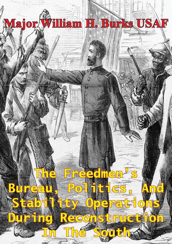 Freedmen‘s Bureau Politics And Stability Operations During Reconstruction In The South