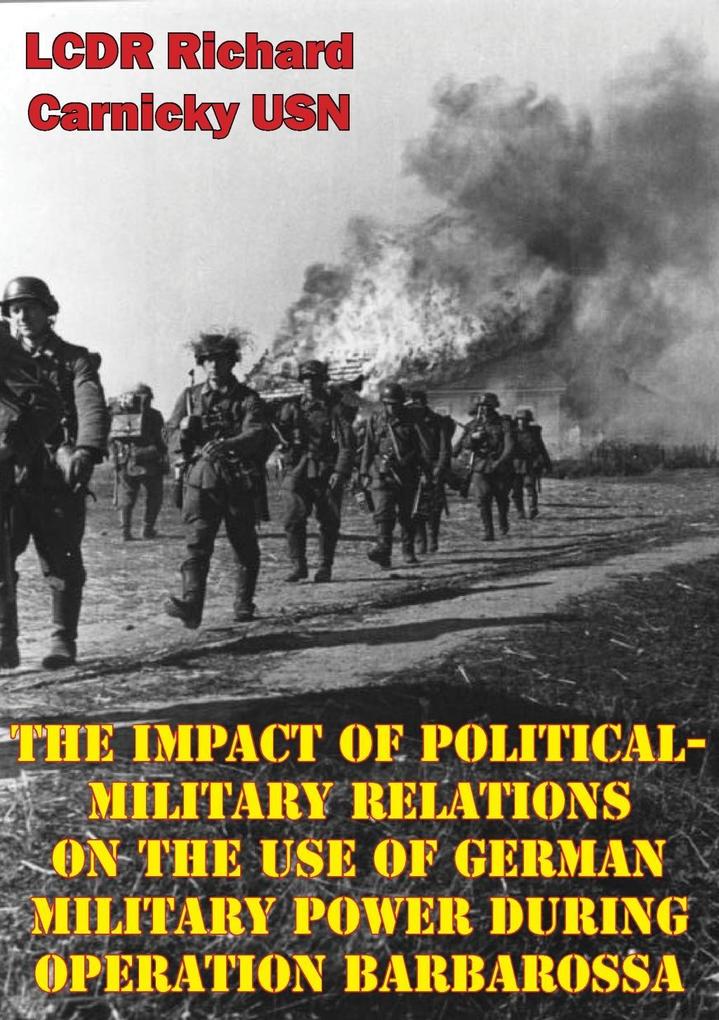 Impact Of Political-Military Relations On The Use Of German Military Power During Operation Barbarossa