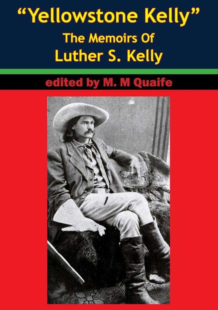 &quote;Yellowstone Kelly&quote; - The Memoirs Of Luther S. Kelly