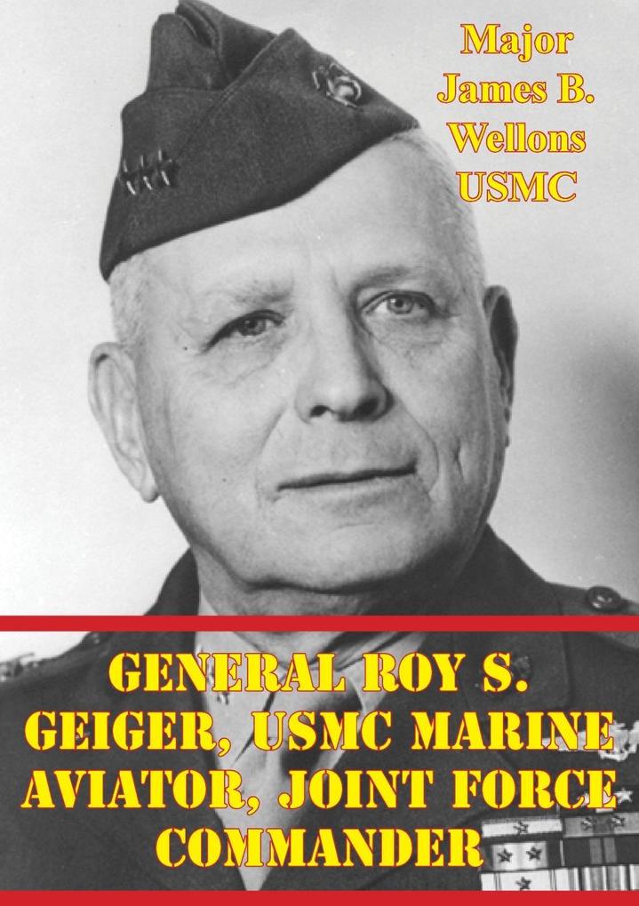 General Roy S. Geiger USMC Marine Aviator Joint Force Commander