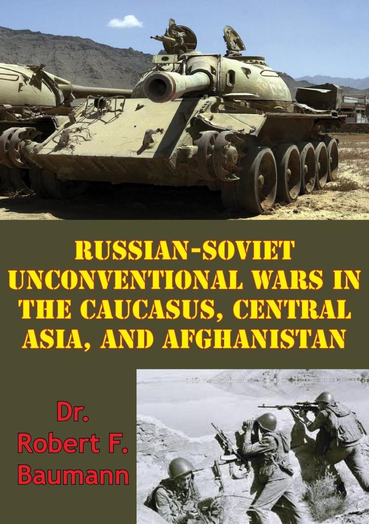 Russian-Soviet Unconventional Wars in the Caucasus Central Asia and Afghanistan [Illustrated Edition]
