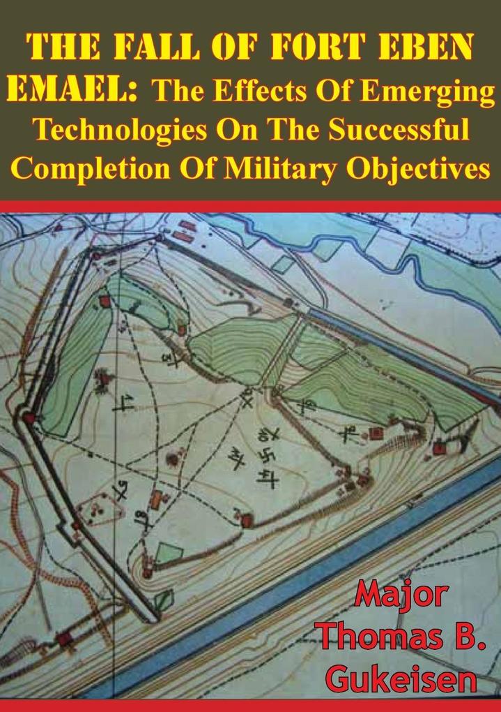 Fall Of Fort Eben Emael: The Effects Of Emerging Technologies On The Successful Completion Of Military Objectives