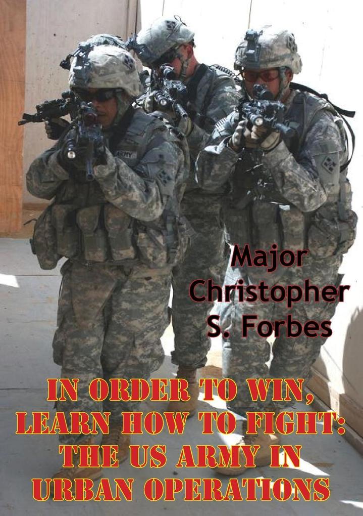 In Order To Win Learn How To Fight: The US Army In Urban Operations