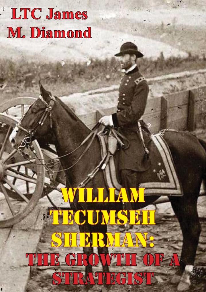 William Tecumseh Sherman: The Growth Of A Strategist