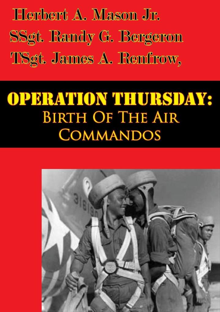Operation Thursday: Birth Of The Air Commandos [Illustrated Edition]