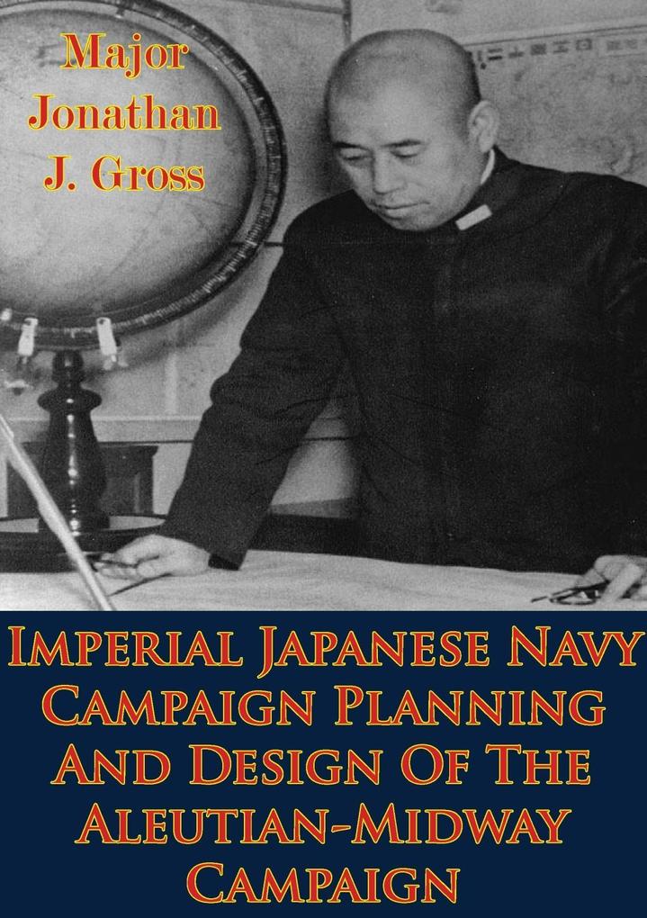 Imperial Japanese Navy Campaign Planning And  Of The Aleutian-Midway Campaign