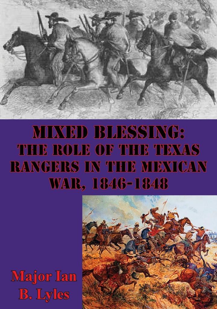 Mixed Blessing: The Role Of The Texas Rangers In The Mexican War 1846-1848