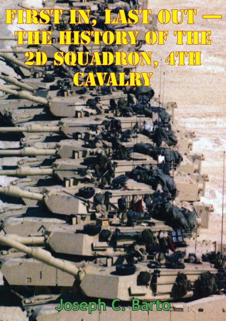 Task Force 2-4 Cav - First In Last Out - The History Of The 2d Squadron 4th Cavalry [Illustrated Edition]