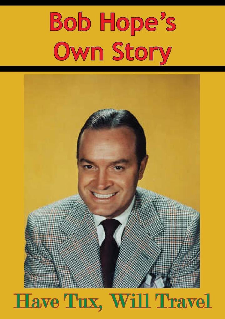 Bob Hope‘s Own Story - Have Tux Will Travel