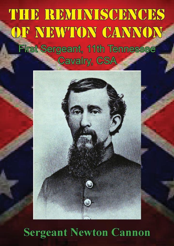Reminiscences Of Newton Cannon First Sergeant 11th Tennessee Cavalry CSA