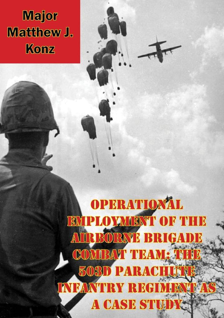 Operational Employment Of The Airborne Brigade Combat Team: The 503d Parachute Infantry Regiment As A Case Study