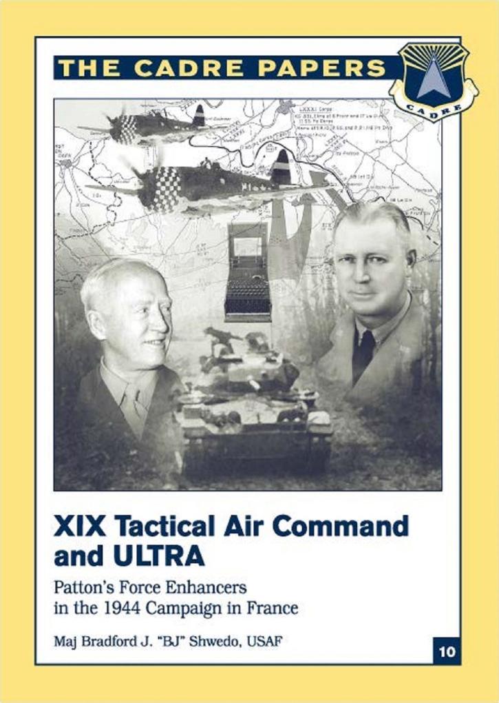 XIX Tactical Air Command And Ultra - Patton‘s Force Enhancers In The 1944 Campaign In France
