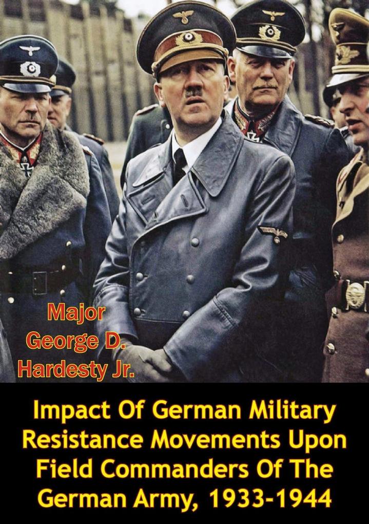 Impact Of German Military Resistance Movements Upon Field Commanders Of The German Army 1933-1944