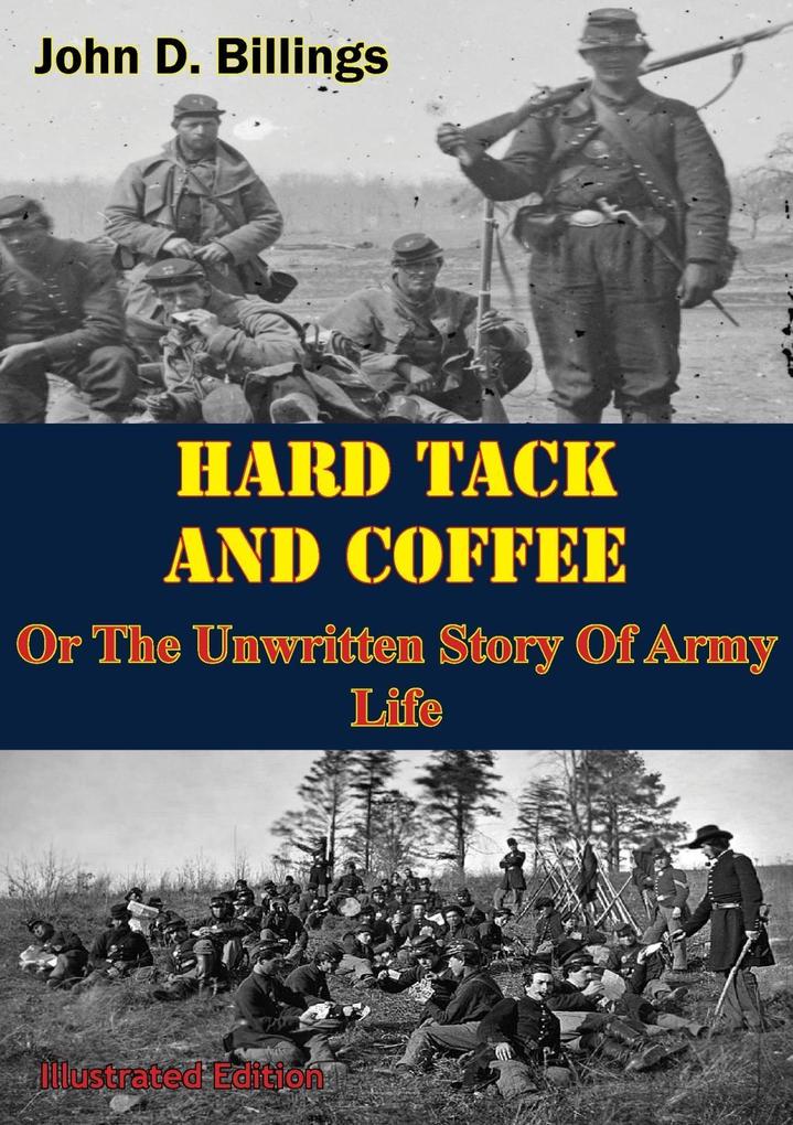 Hardtack & Coffee Or The Unwritten Story Of Army Life [Illustrated Edition]