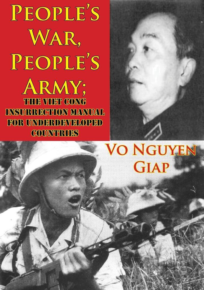 People‘s War People‘s Army; The Viet Cong Insurrection Manual For Underdeveloped Countries