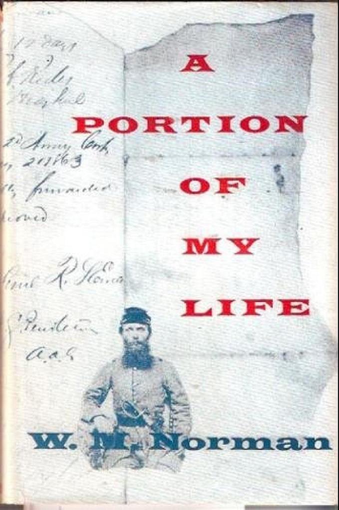 Portion Of My Life; Being Of Short & Imperfect History Written While A Prisoner Of War On Johnson‘s Island 1864