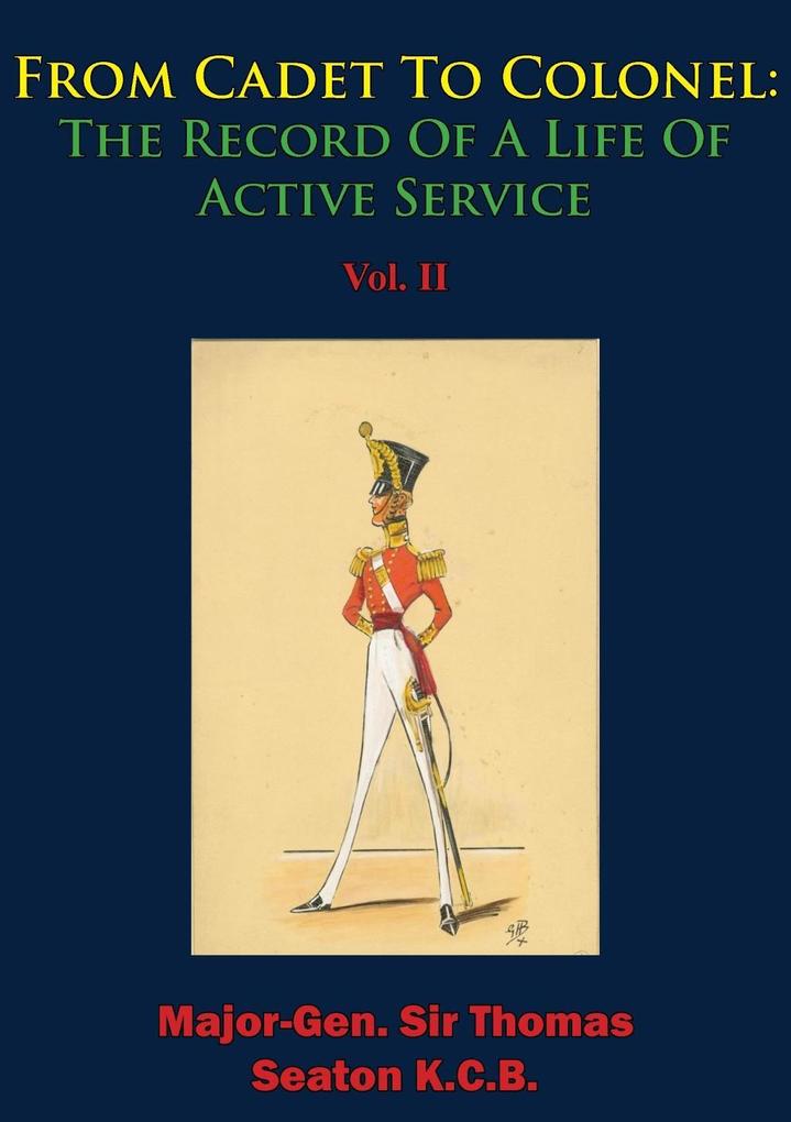 From Cadet To Colonel: The Record Of A Life Of Active Service Vol. II