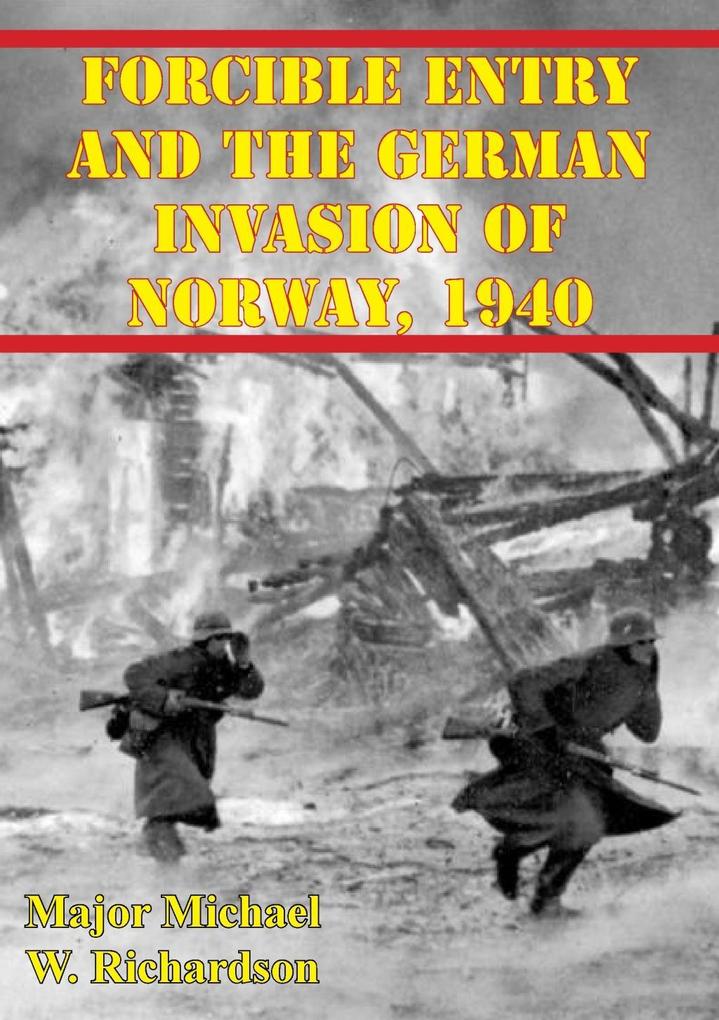 Forcible Entry And The German Invasion Of Norway 1940