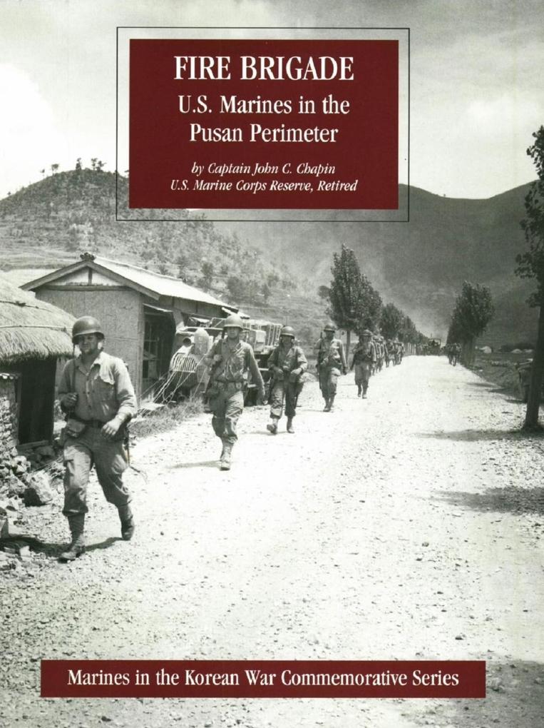 FIRE BRIGADE: U.S. Marines In The Pusan Perimeter [Illustrated Edition]