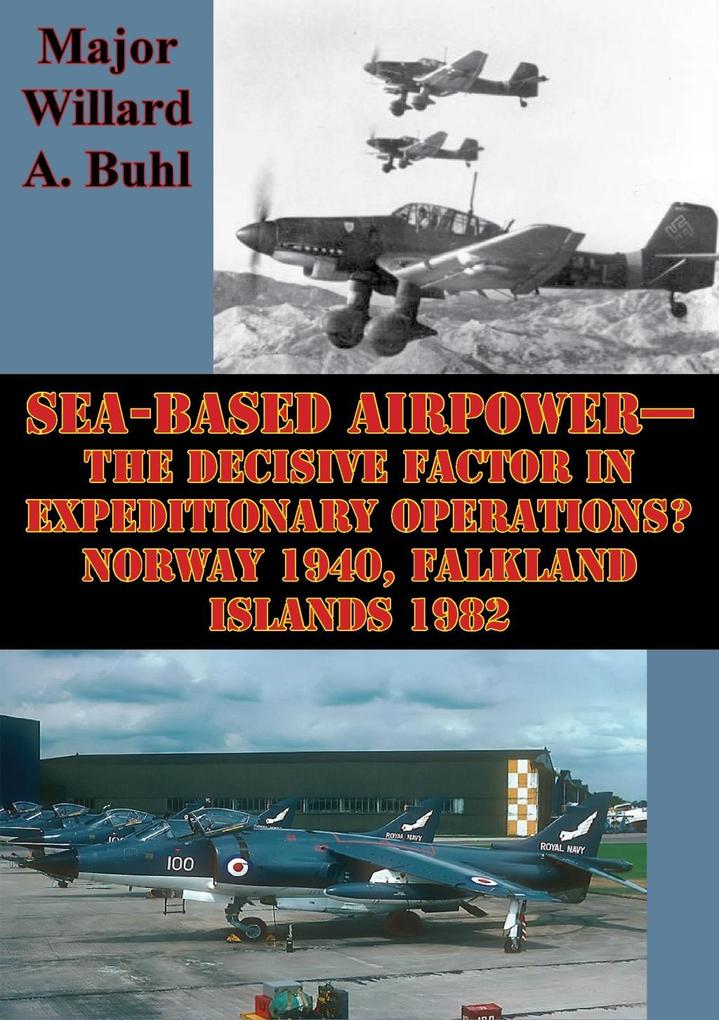 Sea-Based Airpower-The Decisive Factor In Expeditionary Operations? Norway 1940 Falkland Islands 1982