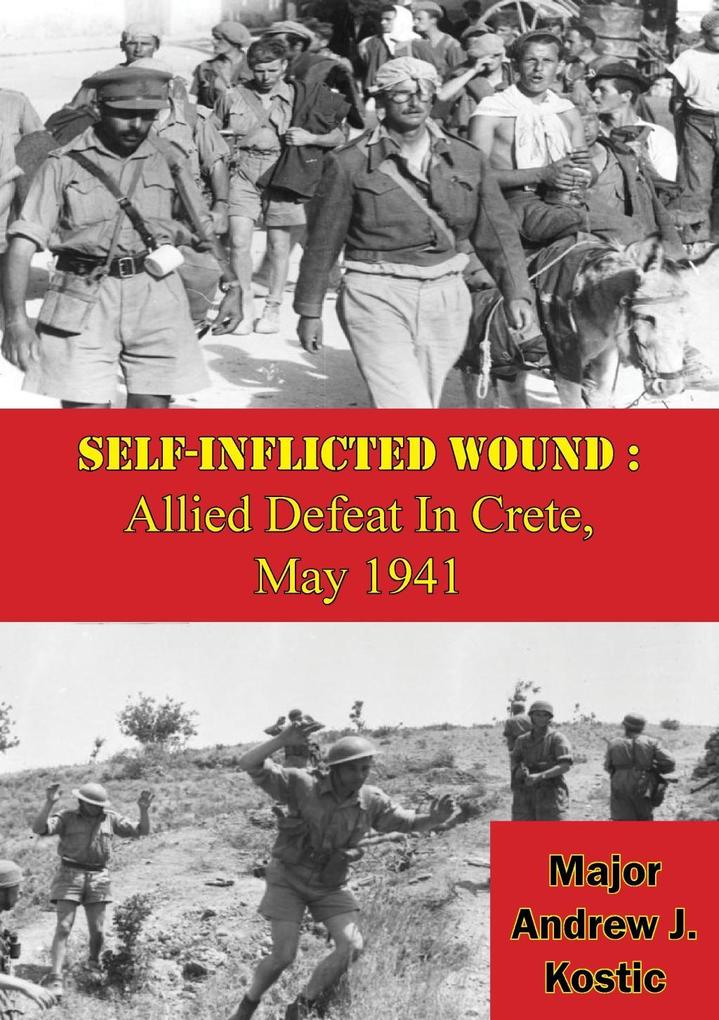 Self-Inflicted Wound: Allied Defeat In Crete May 1941