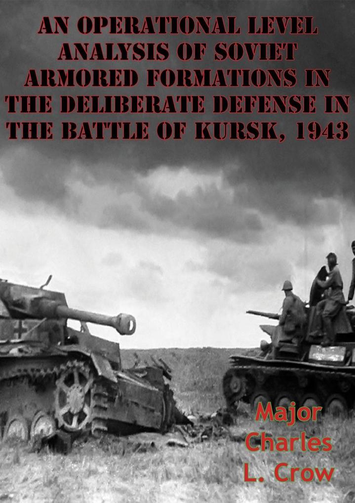 Operational Level Analysis Of Soviet Armored Formations In The Deliberate Defense In The Battle Of Kursk 1943