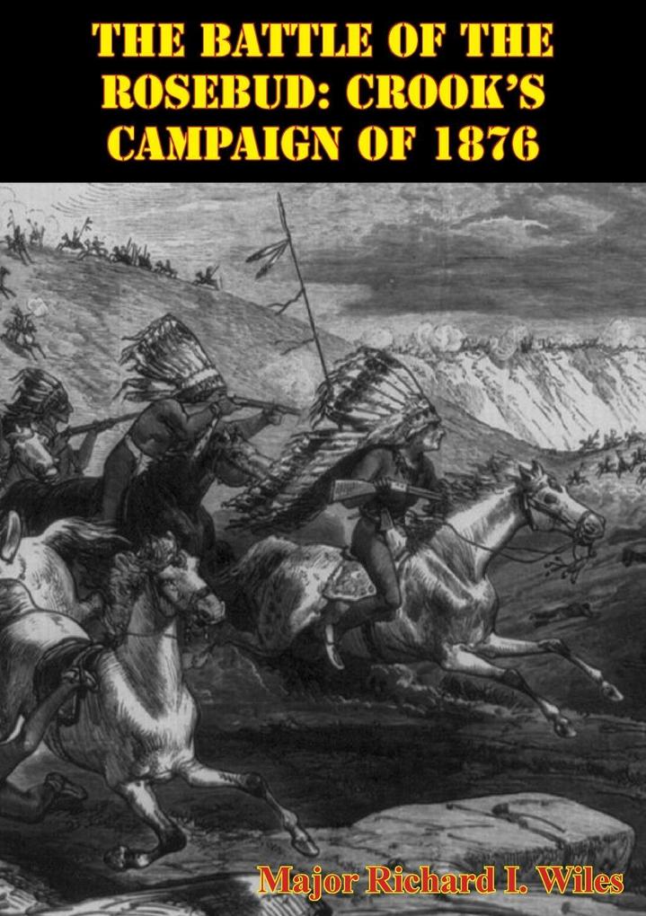 Battle Of The Rosebud: Crook‘s Campaign Of 1876