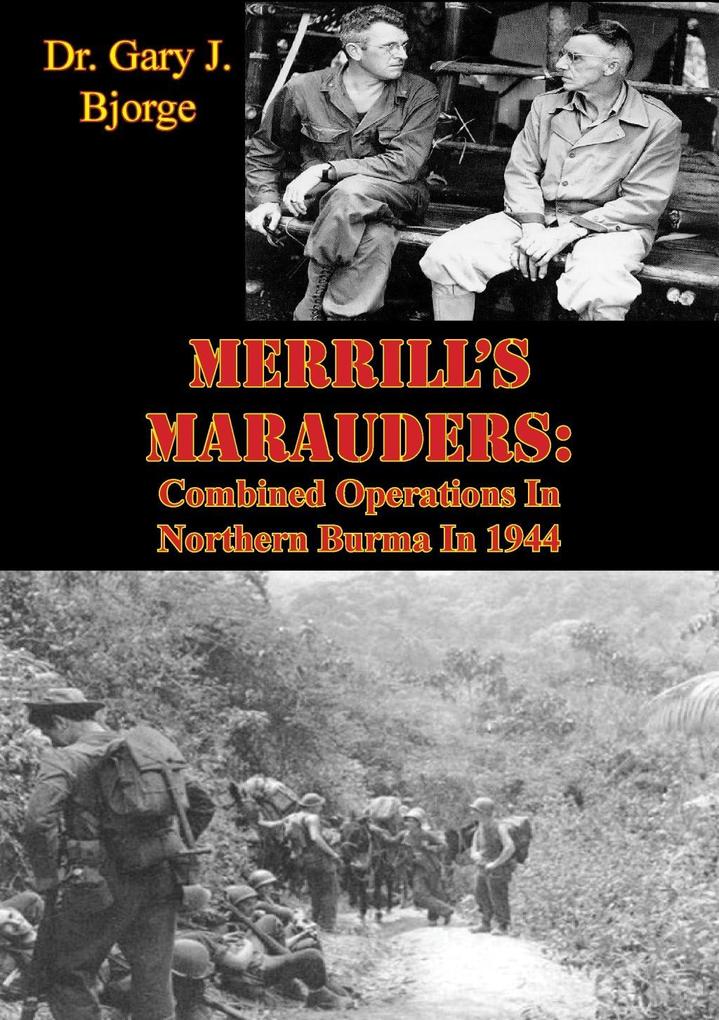 Merrill‘s Marauders: Combined Operations In Northern Burma In 1944 [Illustrated Edition]