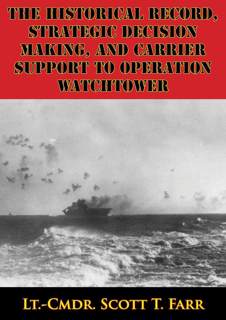 Historical Record Strategic Decision Making And Carrier Support To Operation Watchtower