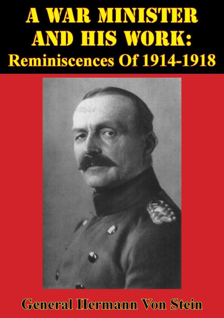 War Minister And His Work: Reminiscences Of 1914-1918 [Illustrated Edition]