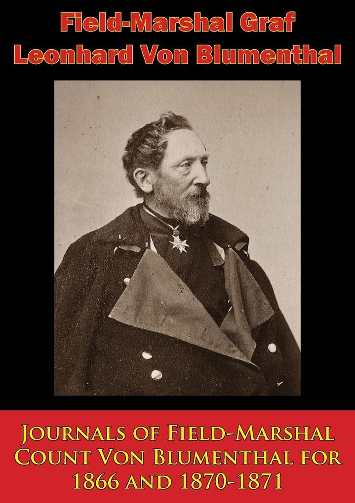 Journals of Field-Marshal Count Von Blumenthal for 1866 and 1870-1871