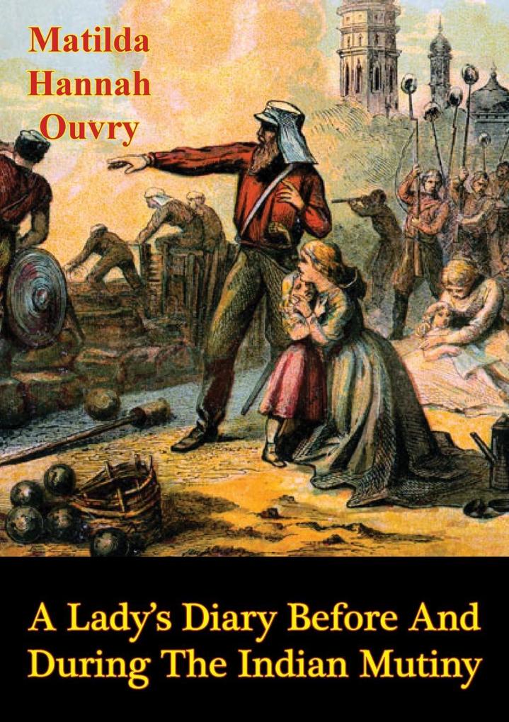 Lady‘s Diary Before and During the Indian Mutiny [Illustrated Edition]