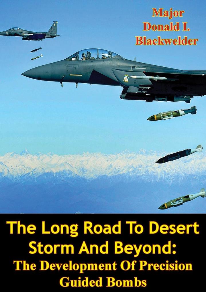 Long Road To Desert Storm And Beyond: The Development Of Precision Guided Bombs