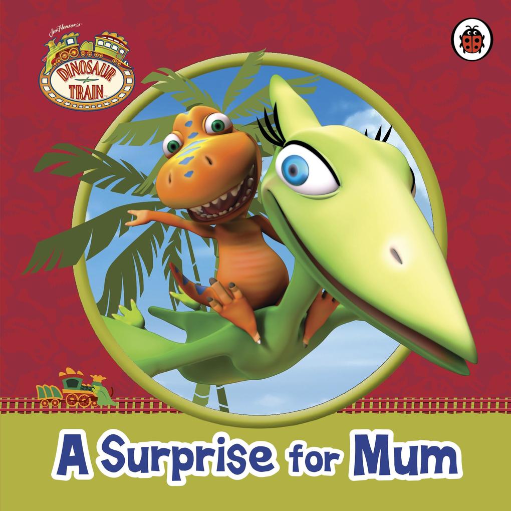 Dinosaur Train: A Surprise for Mum