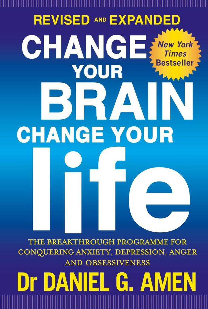 Change Your Brain Change Your Life: Revised and Expanded Edition